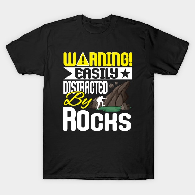 Funny Geology Quote Easily Distracted by Rocks T-Shirt by ArtedPool